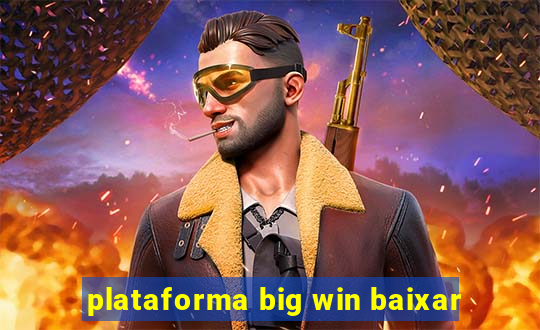 plataforma big win baixar